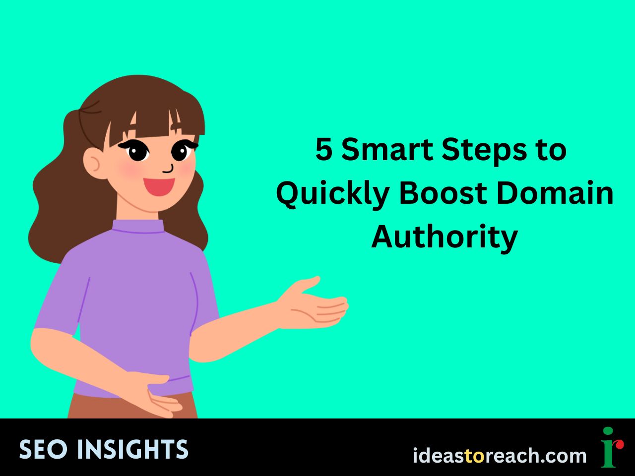 Illustration of a cheerful woman explaining with the text “5 Smart Steps to Quickly Boost Domain Authority” – SEO Insights by IdeasToReach.